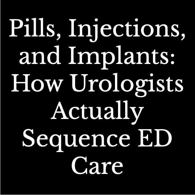 Pills, Injections, and Implants. How urologists actually sequence ED care